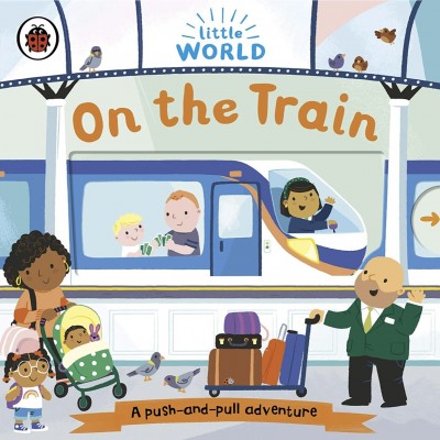 Little World: On the Train: A push-and-pull adventure