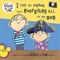 Charlie And Lola-I Can do anything that’s everything all on my own