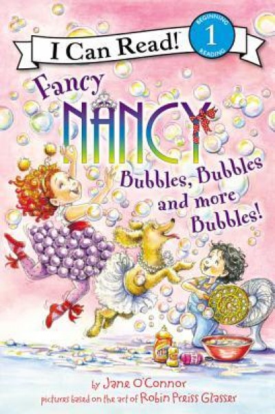 Fancy Nancy: Bubbles, Bubbles, And More - I Can Read Series