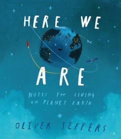 Here We Are: Notes for Living on Planet Earth. (Purchase)