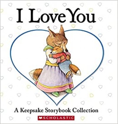 I Love You - A Keepsake Storybook Collection