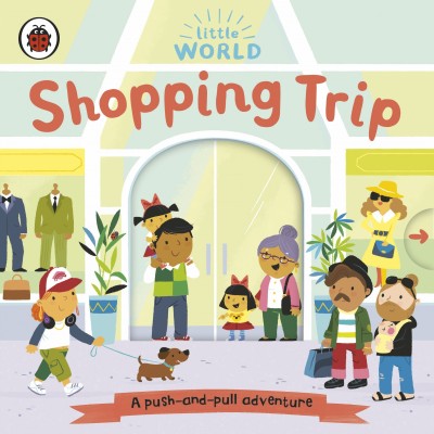 Little World: Shopping Trip : A push-and-pull adventure