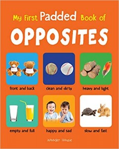 My First Padded Book Of Opposites : Early Learning Padded Board Books For Children