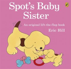 SPOT'S BABY SISTER (Lift the flap)