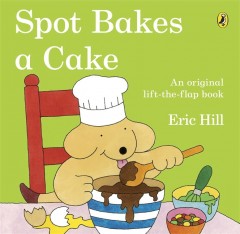 Spot Bakes A Cake (Lift-The-Flap Book)