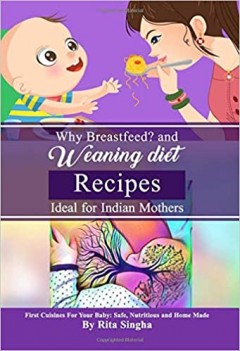 Why Breastfeed? and Weaning Diet Recipes 