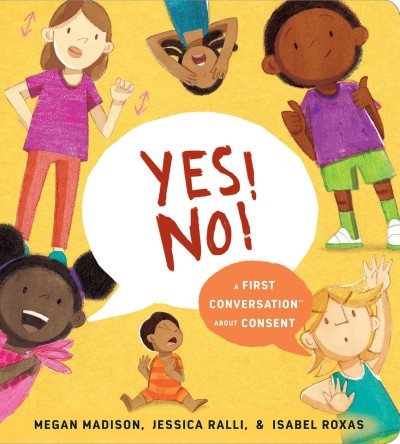 Yes! No!: A First Conversation About Con: A First Conversation About Consent (First Conversations)